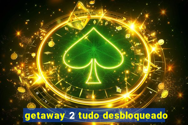 getaway 2 tudo desbloqueado